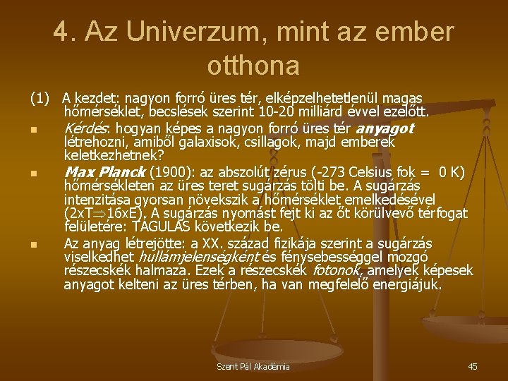 4. Az Univerzum, mint az ember otthona (1) A kezdet: nagyon forró üres tér,