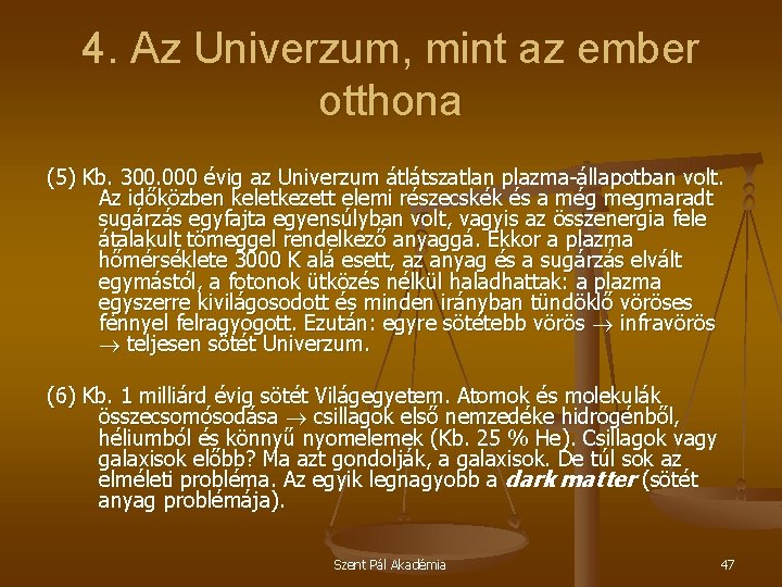 4. Az Univerzum, mint az ember otthona (5) Kb. 300. 000 évig az Univerzum