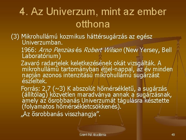 4. Az Univerzum, mint az ember otthona (3) Mikrohullámú kozmikus háttérsugárzás az egész Univerzumban.