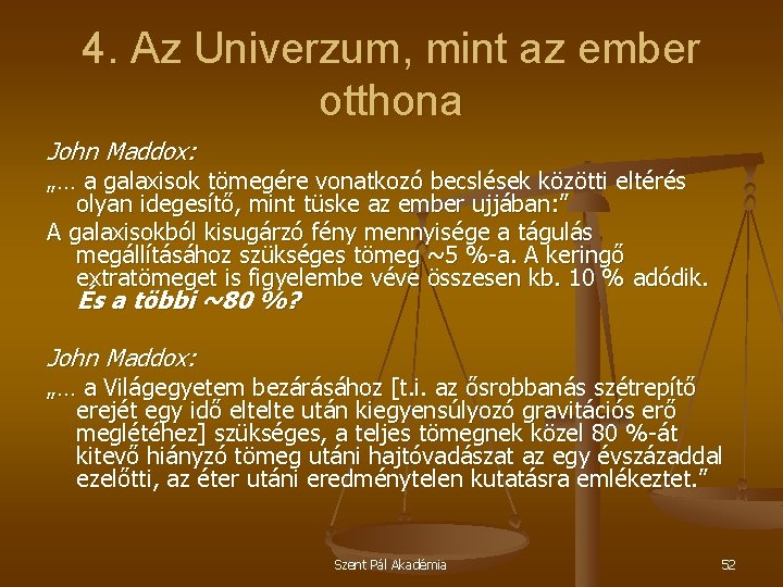 4. Az Univerzum, mint az ember otthona John Maddox: „… a galaxisok tömegére vonatkozó