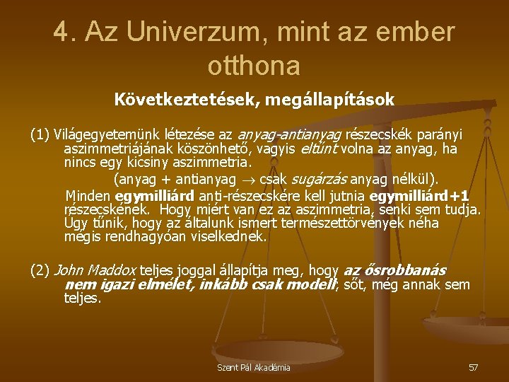 4. Az Univerzum, mint az ember otthona Következtetések, megállapítások (1) Világegyetemünk létezése az anyag-antianyag