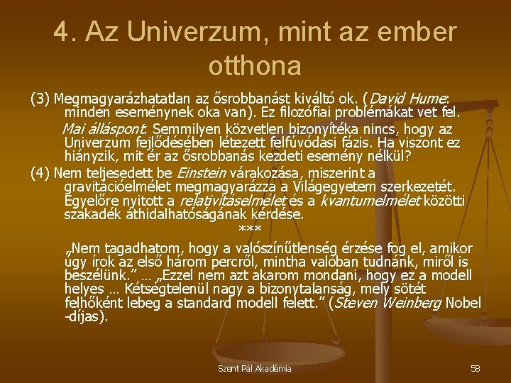 4. Az Univerzum, mint az ember otthona (3) Megmagyarázhatatlan az ősrobbanást kiváltó ok. (