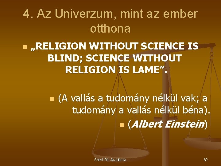 4. Az Univerzum, mint az ember otthona n „RELIGION WITHOUT SCIENCE IS BLIND; SCIENCE