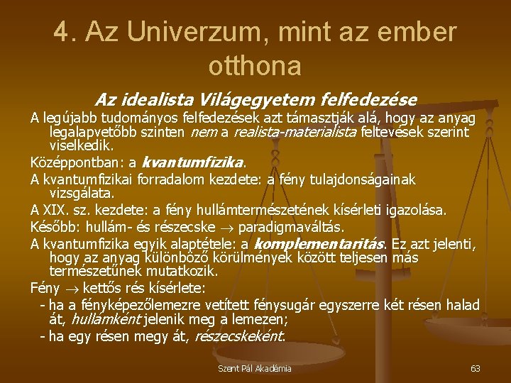 4. Az Univerzum, mint az ember otthona Az idealista Világegyetem felfedezése A legújabb tudományos