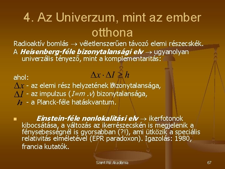 4. Az Univerzum, mint az ember otthona Radioaktív bomlás véletlenszerűen távozó elemi részecskék. A