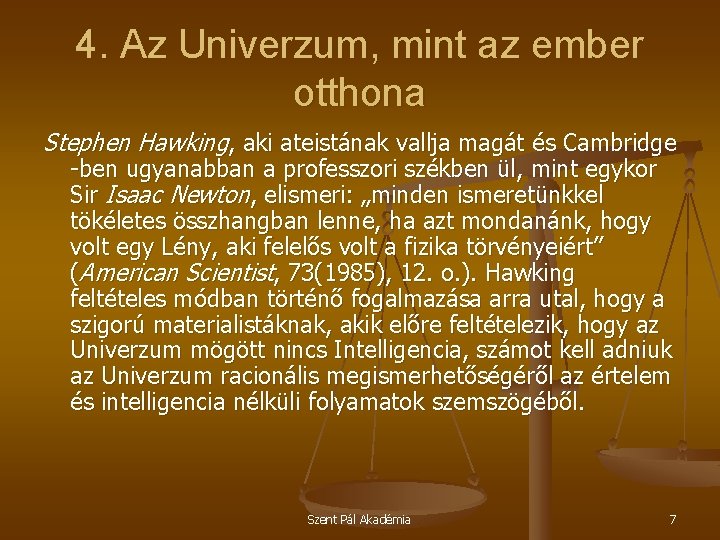 4. Az Univerzum, mint az ember otthona Stephen Hawking, aki ateistának vallja magát és