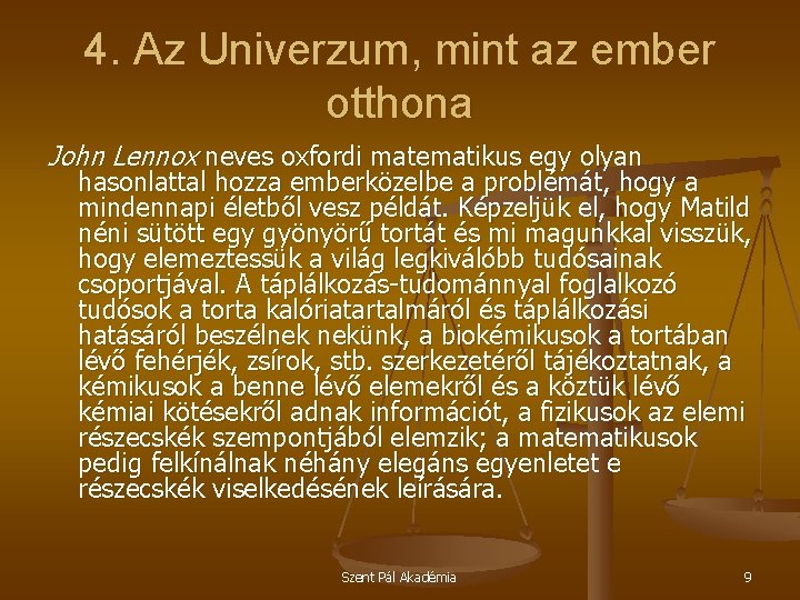 4. Az Univerzum, mint az ember otthona John Lennox neves oxfordi matematikus egy olyan