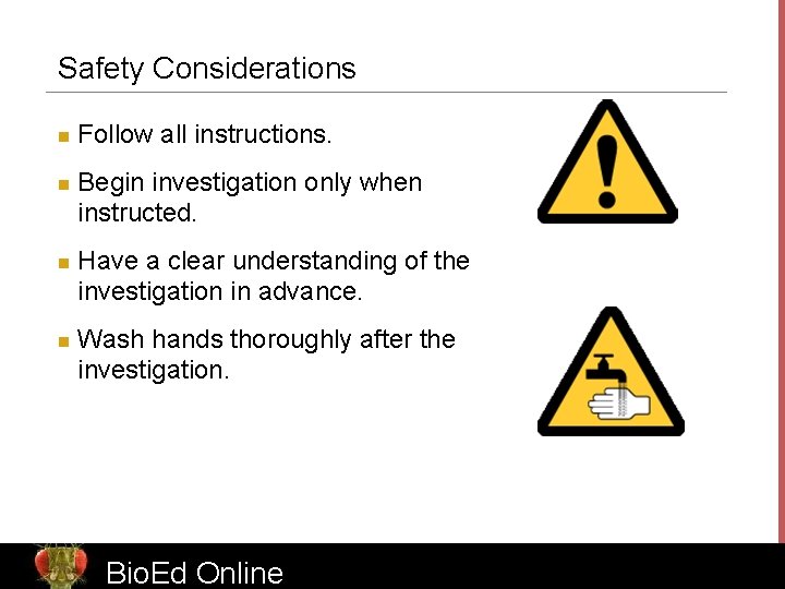 Safety Considerations n n Follow all instructions. Begin investigation only when instructed. Have a