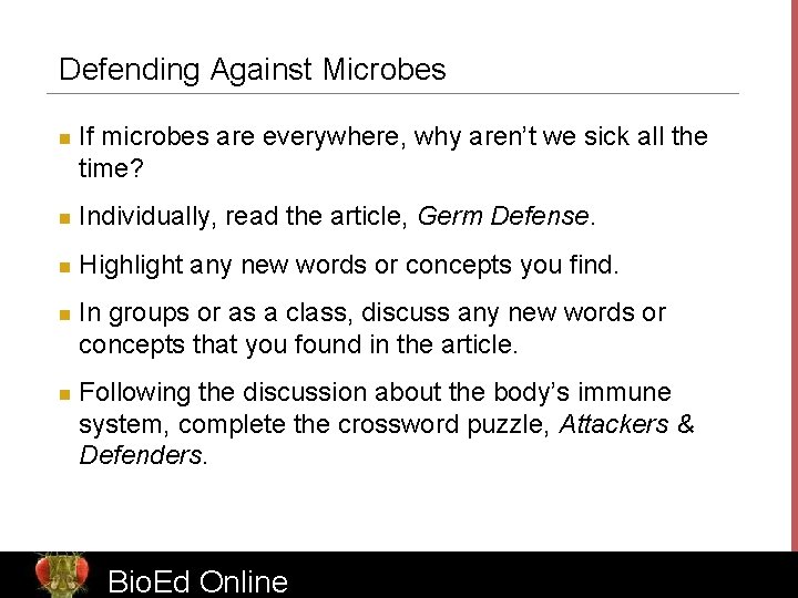 Defending Against Microbes n If microbes are everywhere, why aren’t we sick all the