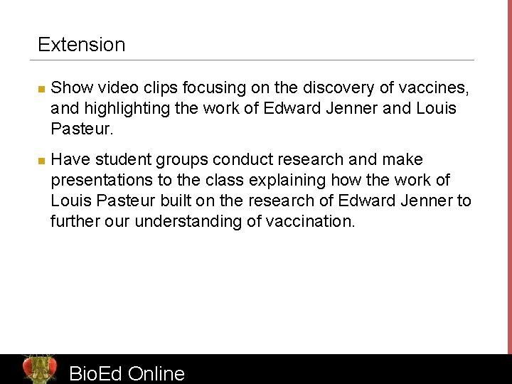 Extension n n Show video clips focusing on the discovery of vaccines, and highlighting