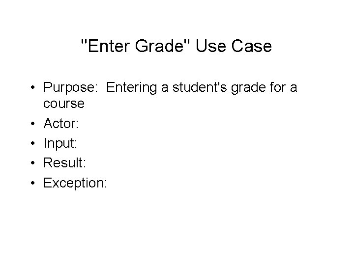 "Enter Grade" Use Case • Purpose: Entering a student's grade for a course •