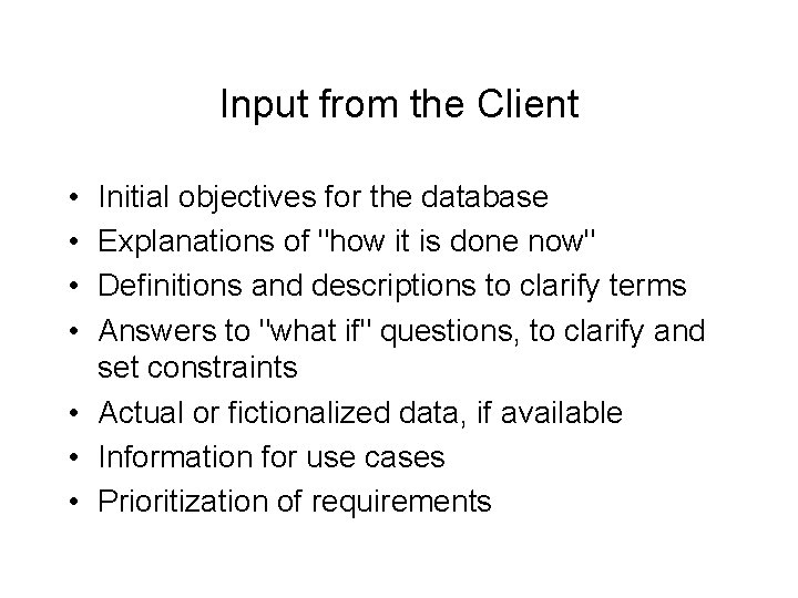 Input from the Client • • Initial objectives for the database Explanations of "how