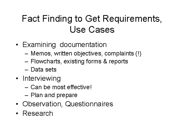Fact Finding to Get Requirements, Use Cases • Examining documentation – Memos, written objectives,
