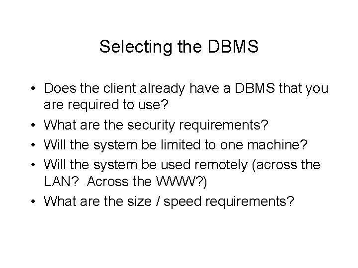 Selecting the DBMS • Does the client already have a DBMS that you are