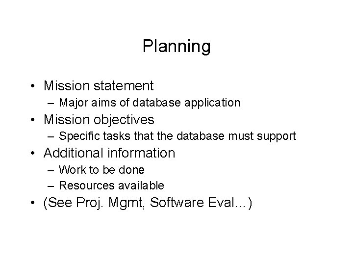 Planning • Mission statement – Major aims of database application • Mission objectives –