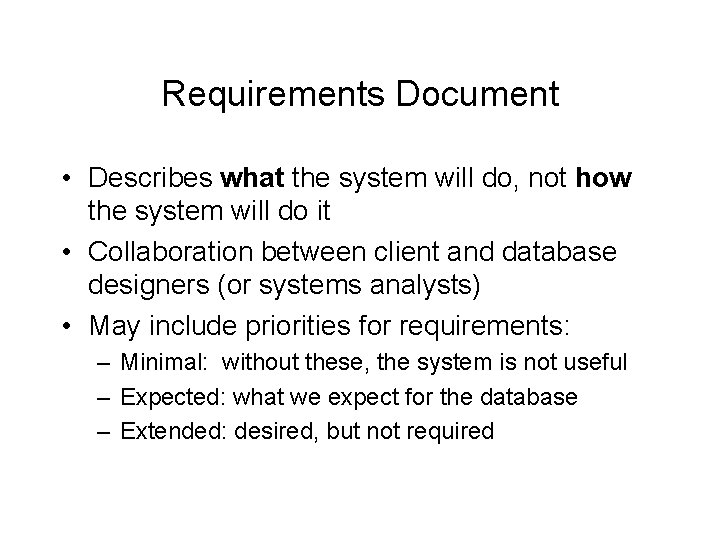 Requirements Document • Describes what the system will do, not how the system will