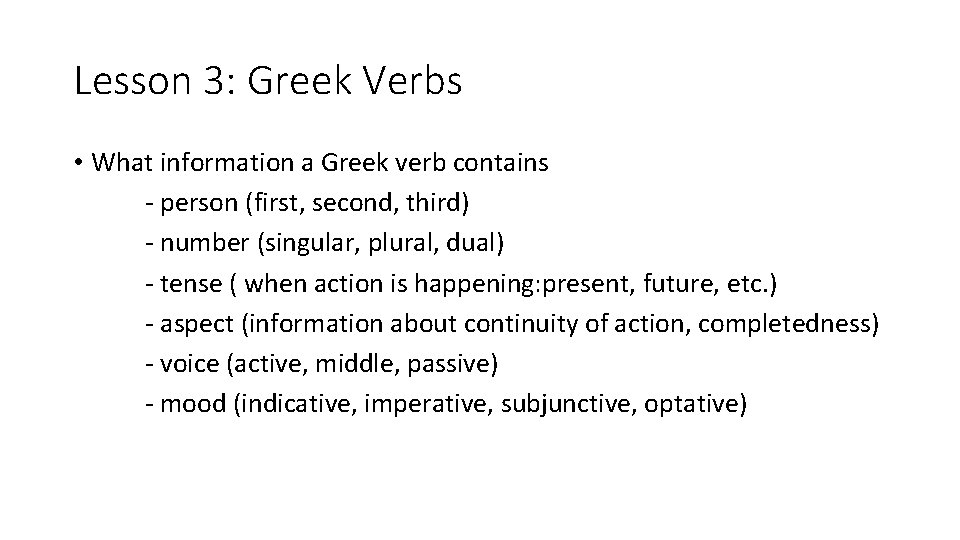 Lesson 3: Greek Verbs • What information a Greek verb contains - person (first,