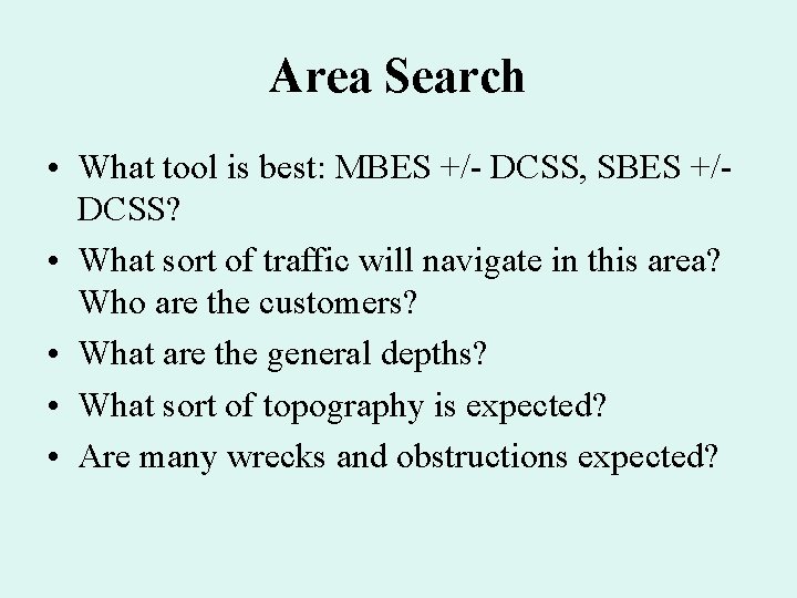 Area Search • What tool is best: MBES +/- DCSS, SBES +/DCSS? • What