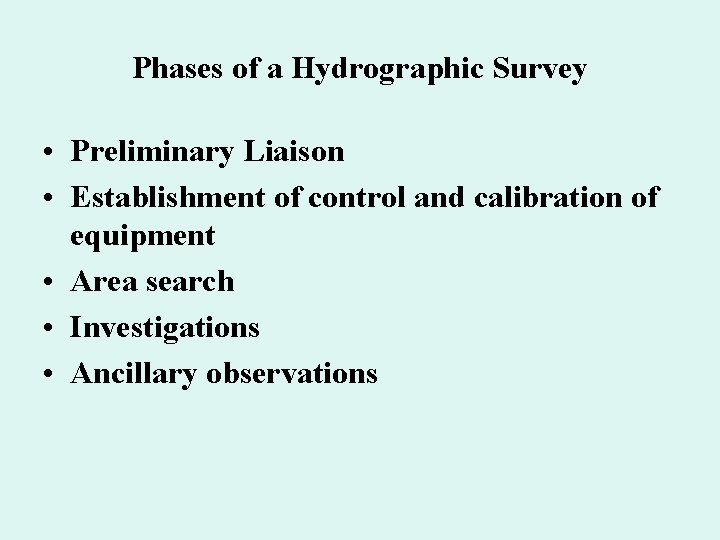 Phases of a Hydrographic Survey • Preliminary Liaison • Establishment of control and calibration