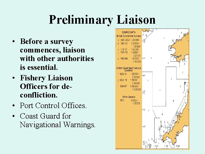 Preliminary Liaison • Before a survey commences, liaison with other authorities is essential. •