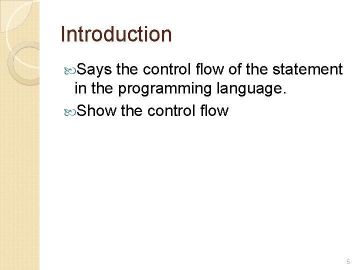 Introduction Says the control flow of the statement in the programming language. Show the