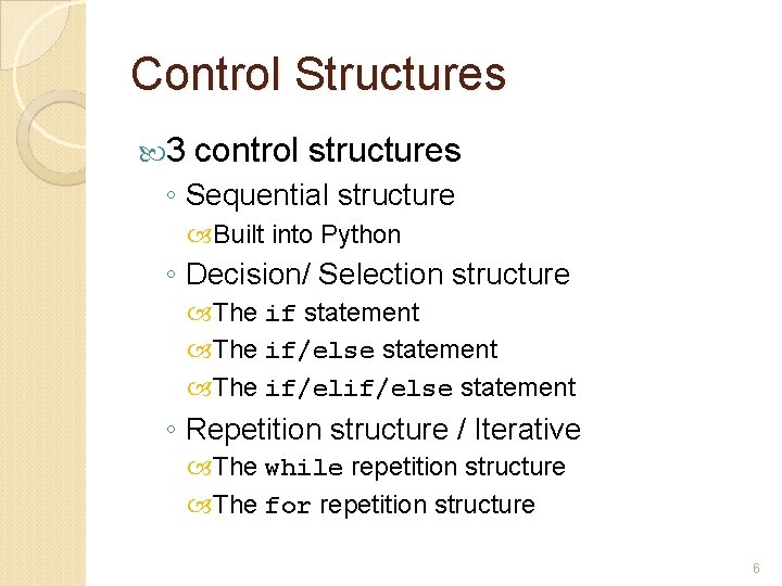 Control Structures 3 control structures ◦ Sequential structure Built into Python ◦ Decision/ Selection