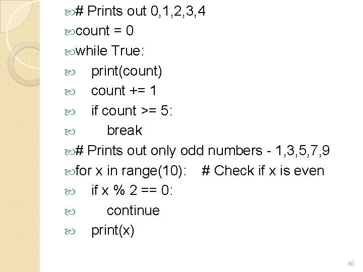  # Prints out 0, 1, 2, 3, 4 count = 0 while True: