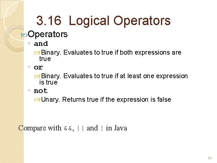 3. 16 Logical Operators ◦ and Binary. Evaluates to true if both expressions are