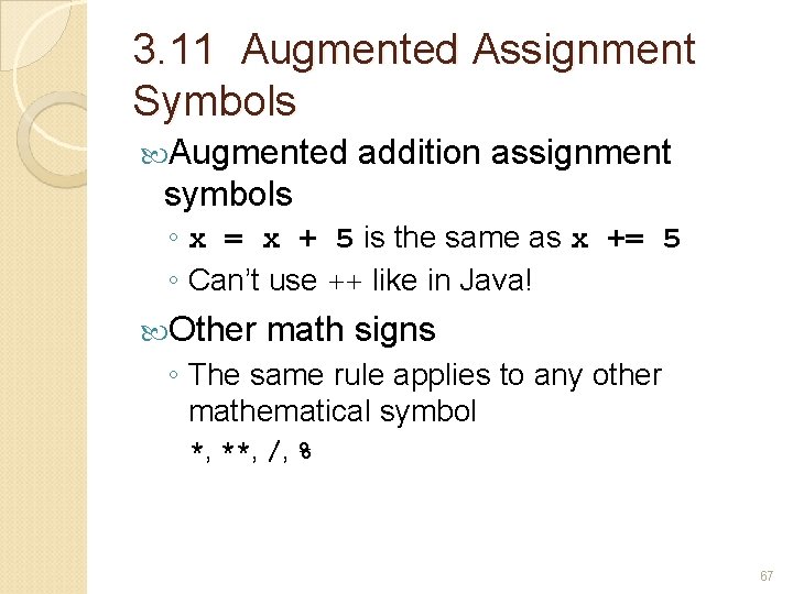 3. 11 Augmented Assignment Symbols Augmented addition assignment symbols ◦ x = x +