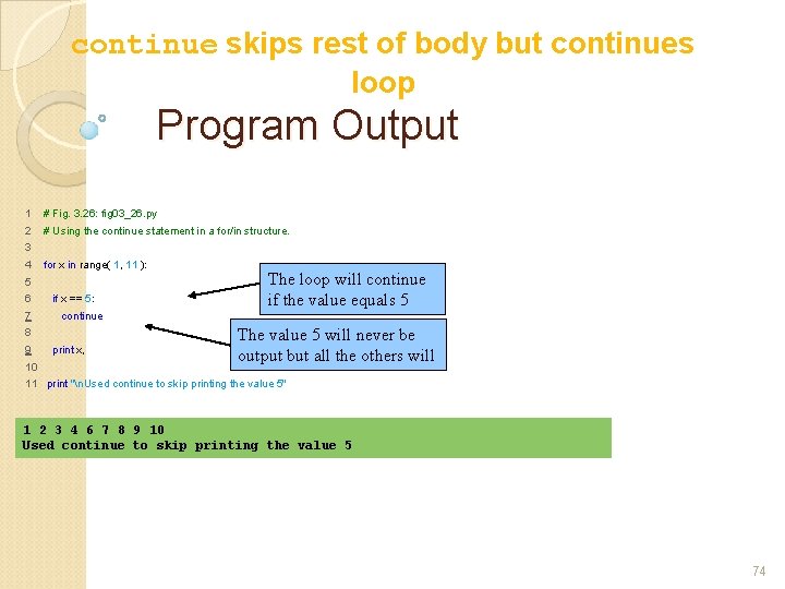 continue skips rest of body but continues loop Program Output 1 # Fig. 3.