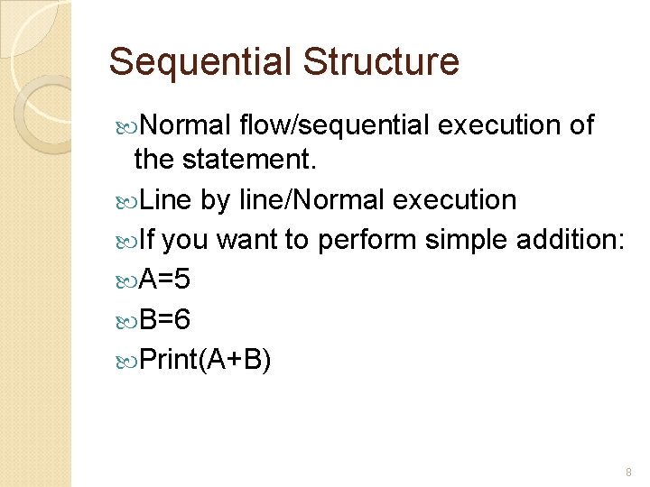 Sequential Structure Normal flow/sequential execution of the statement. Line by line/Normal execution If you