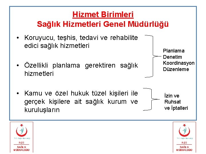 Hizmet Birimleri Sağlık Hizmetleri Genel Müdürlüğü • Koruyucu, teşhis, tedavi ve rehabilite edici sağlık