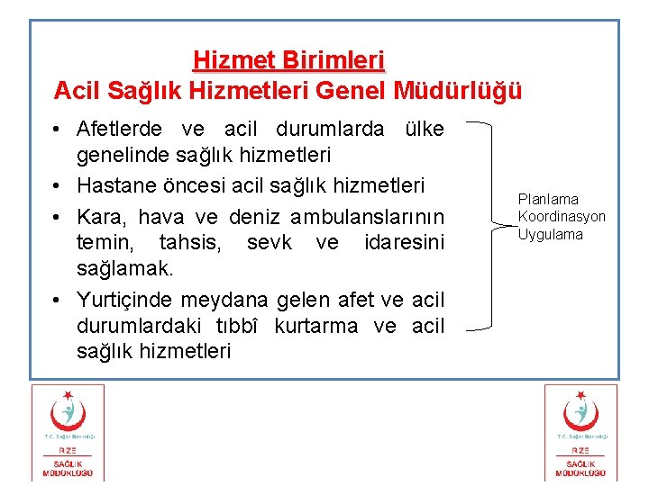 Hizmet Birimleri Acil Sağlık Hizmetleri Genel Müdürlüğü • Afetlerde ve acil durumlarda ülke genelinde