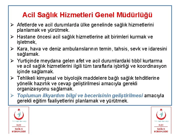 Acil Sağlık Hizmetleri Genel Müdürlüğü Ø Afetlerde ve acil durumlarda ülke genelinde sağlık hizmetlerini