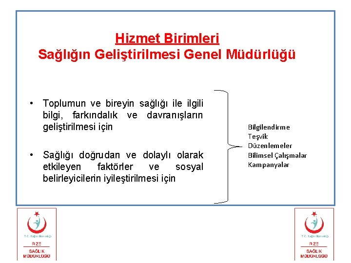 Hizmet Birimleri Sağlığın Geliştirilmesi Genel Müdürlüğü • Toplumun ve bireyin sağlığı ile ilgili bilgi,