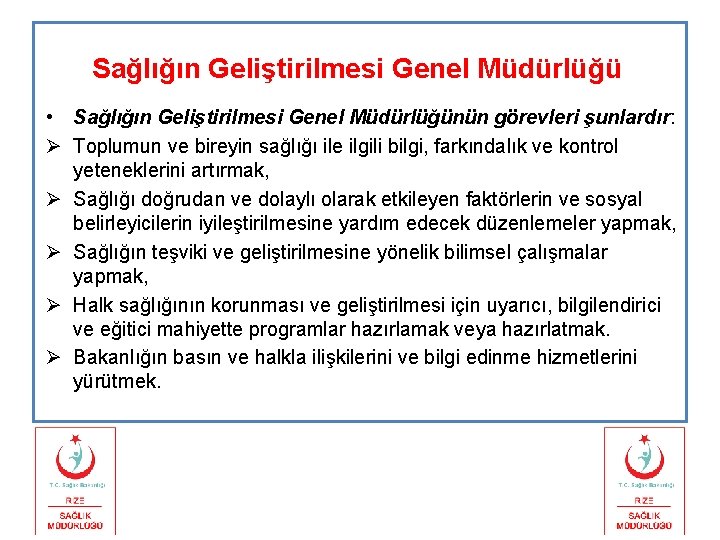 Sağlığın Geliştirilmesi Genel Müdürlüğü • Sağlığın Geliştirilmesi Genel Müdürlüğünün görevleri şunlardır: Ø Toplumun ve