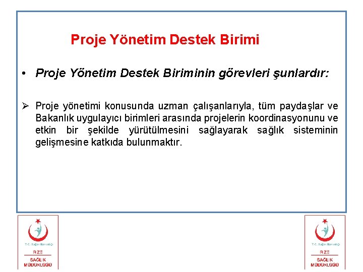 Proje Yönetim Destek Birimi • Proje Yönetim Destek Biriminin görevleri şunlardır: Ø Proje yönetimi