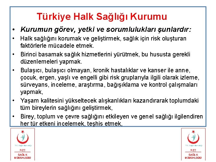 Türkiye Halk Sağlığı Kurumu • Kurumun görev, yetki ve sorumlulukları şunlardır: • Halk sağlığını