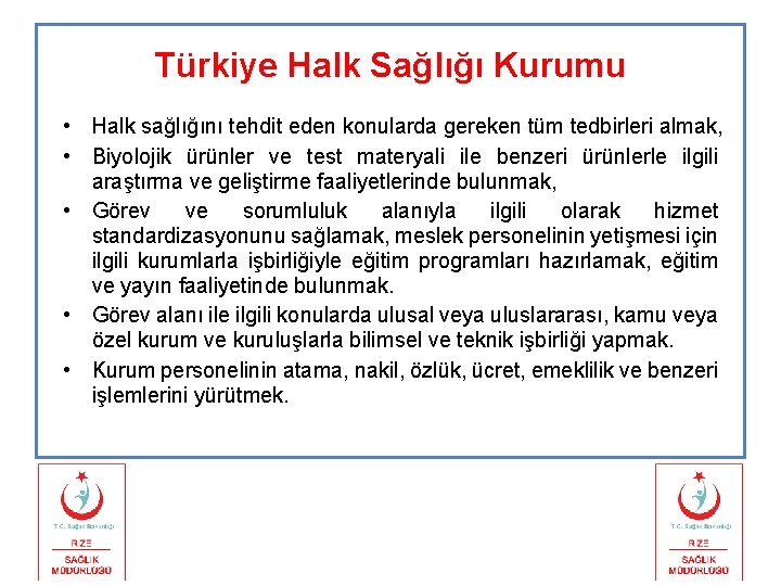 Türkiye Halk Sağlığı Kurumu • Halk sağlığını tehdit eden konularda gereken tüm tedbirleri almak,