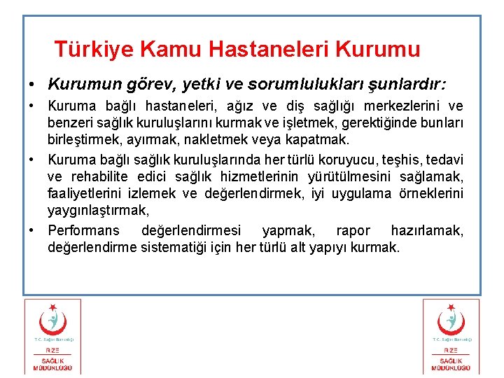 Türkiye Kamu Hastaneleri Kurumu • Kurumun görev, yetki ve sorumlulukları şunlardır: • Kuruma bağlı