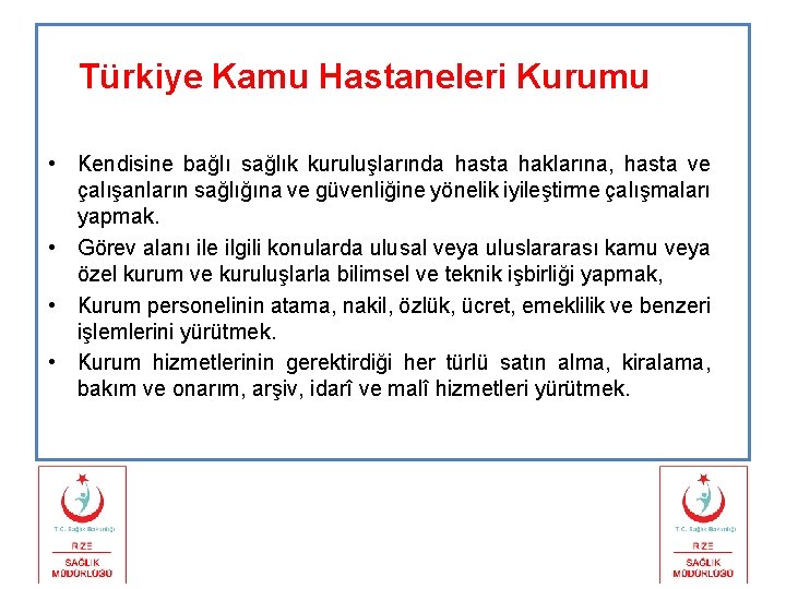 Türkiye Kamu Hastaneleri Kurumu • Kendisine bağlı sağlık kuruluşlarında hasta haklarına, hasta ve çalışanların