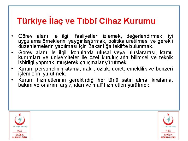 Türkiye İlaç ve Tıbbî Cihaz Kurumu • Görev alanı ile ilgili faaliyetleri izlemek, değerlendirmek,