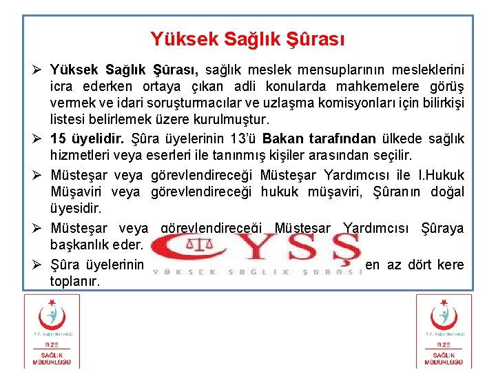 Yüksek Sağlık Şûrası Ø Yüksek Sağlık Şûrası, sağlık meslek mensuplarının mesleklerini icra ederken ortaya