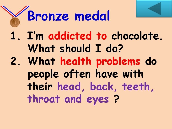 Bronze medal 1. I’m addicted to chocolate. What should I do? 2. What health