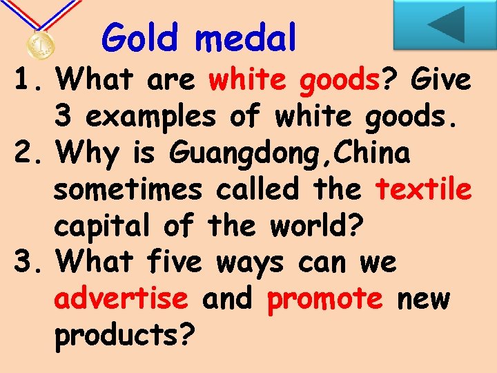 Gold medal 1. What are white goods? Give 3 examples of white goods. 2.