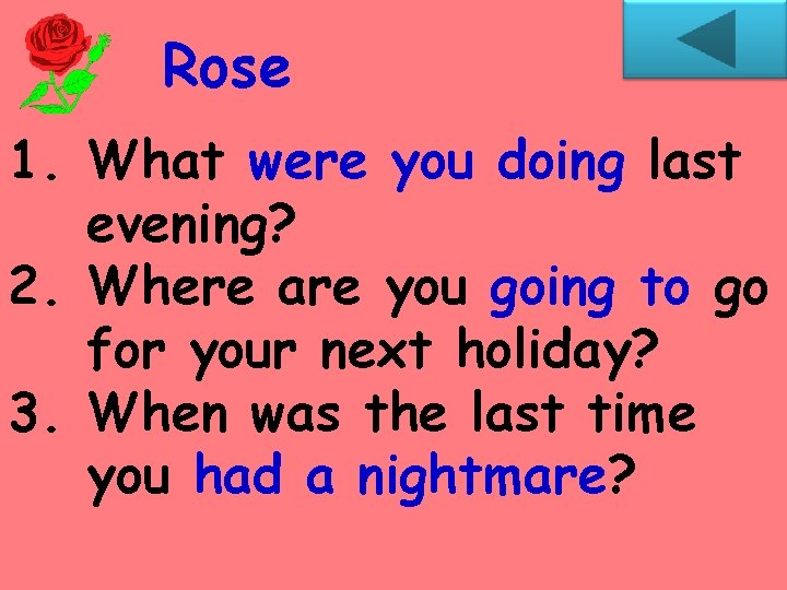 Rose 1. What were you doing last evening? 2. Where are you going to