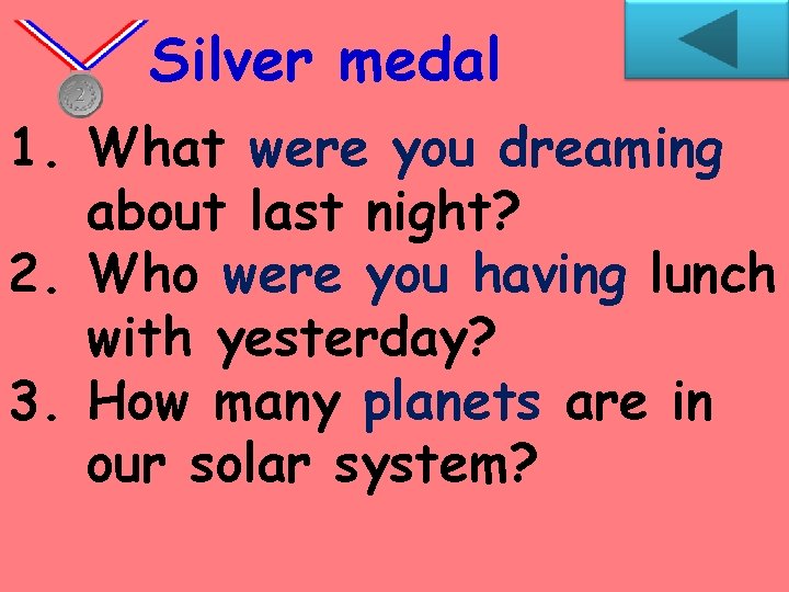 Silver medal 1. What were you dreaming about last night? 2. Who were you