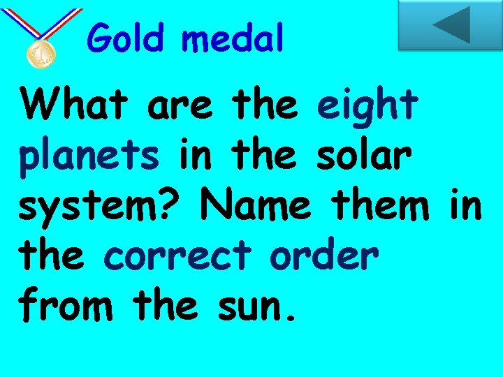 Gold medal What are the eight planets in the solar system? Name them in