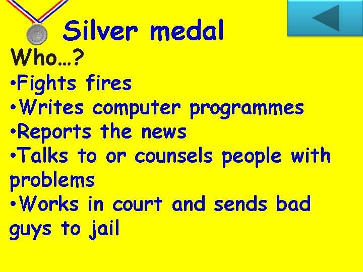 Silver medal Who…? • Fights fires • Writes computer programmes • Reports the news