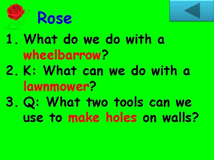 Rose 1. What do we do with a wheelbarrow? 2. K: What can we